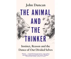KNYGA John Duncan Animal and the Thinker, Instinct, Reason and the Dance of Our Divided Selves