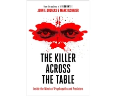 KNYGA John E Douglas John Killer Across the Table: Inside the Minds of Psychopaths and Predators