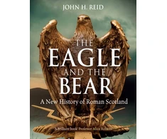 KNYGA John H Reid Eagle and the Bear, A New History of Roman Scotland