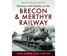 KNYGA John Hodge Railways and Industry on the Brecon &amp; Merthyr Railway
