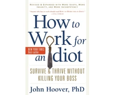 KNYGA John Hoover How to Work for an Idiot, Revised and Expanded with More Idiots, More Insanity, and More Incompetency