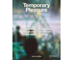 KNYGA John Leo Gillen Temporary Pleasure, Nightclub Architecture, Design and Culture from the 1960s to Today