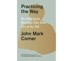 KNYGA John Mark Comer Comer John Mark Practicing the Way: Be with Jesus. Become like him. Do as he did