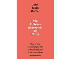 KNYGA John Mark Comer Comer John Mark Ruthless Elimination of Hurry: How to stay emotionally healthy and spiritually alive in the chaos of the modern world