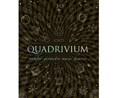 KNYGA John Martineau Lundy, Miranda; Sutton, Daud Quadrivium: The Four Classical Liberal Arts of Number, Geometry, Music and Cosmology