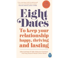 KNYGA John Mordechai Gottman John Eight Dates: To keep your relationship happy, thriving and lasting