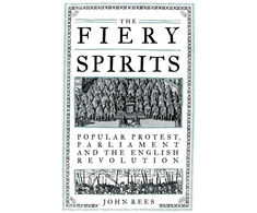 KNYGA John Rees Fiery Spirits, Popular Protest, Parliament and the English Revolution