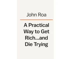 KNYGA John Roa Practical Way To Get Rich . . . And Die Trying