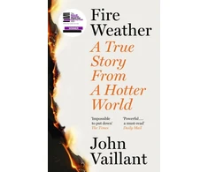 KNYGA John Vaillant Fire Weather, A True Story from a Hotter World - Winner of the Baillie Gifford Prize for Non-Fiction