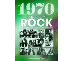 KNYGA John 1970: A Year In Rock. The Year Rock Became Mainstream