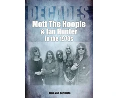 KNYGA John Mott The Hoople and Ian Hunter in the 1970s (Decades)