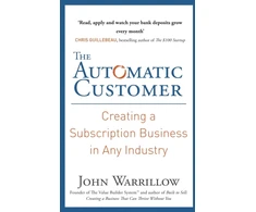 KNYGA John Warrillow Warrillow John Automatic Customer: Creating a Subscription Business in Any Industry