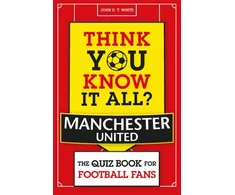 KNYGA John White Think You Know It All? Manchester United