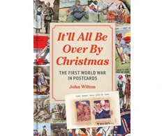 KNYGA John Wilton It'll All be Over by Christmas, The First World War in Postcards