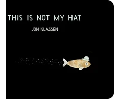 KNYGA Klassen Jon This Is Not My Hat: The multi-award-winning and bestselling picture book from Jon Klassen, creator of I WANT MY HAT BACK, now in board book for babies and toddlers