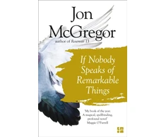 KNYGA Jon Mcgregor If Nobody Speaks of Remarkable Things