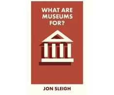 KNYGA Jon Sleigh What Are Museums For?