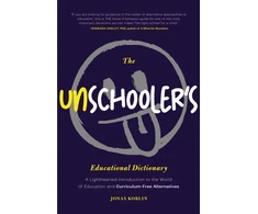 KNYGA Jonas Koblin Koblin Jonas Unschooler's Educational Dictionary: A Lighthearted Introduction to the World of Education and Curriculum-Free Alternatives (Active Learning)