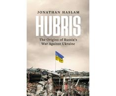 KNYGA Jonathan Haslam Hubris, The Origins of Russia's War Against Ukraine
