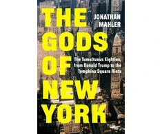 KNYGA Jonathan Mahler Mahler Jonathan Gods of New York: The Tumultuous Eighties, from Donald Trump to the Tompkins Square Riots