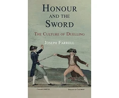 KNYGA Joseph Farrell Honour and the Sword, The Culture of Duelling