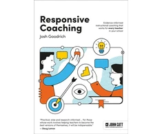 KNYGA Josh Goodrich Goodrich Josh Responsive Coaching: Evidence-informed instructional coaching that works for every teacher in your school