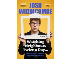 KNYGA Josh Widdicombe Widdicombe Josh Watching Neighbours Twice a Day...: How ’90s TV (Almost) Prepared Me For Life