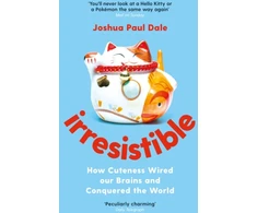 KNYGA Joshua Paul Dale Irresistible, How Cuteness Wired our Brains and Conquered the World