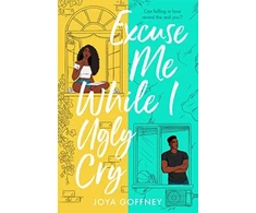 KNYGA Joya Goffney Excuse Me While I Ugly Cry, The hilarious and heartfelt YA romcom