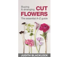 KNYGA Judith Blacklock Buying &amp; Arranging Cut Flowers - The Essential A-Z Guide