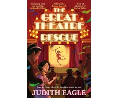 KNYGA Judith Eagle Great Theatre Rescue, A show-stopping middle-grade adventure, perfect for fans of Hilary McKay and Katherine Rundell
