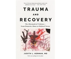 KNYGA Judith Lewis Herman Herman Judith Trauma and Recovery: The Aftermath of Violence--From Domestic Abuse to Political Terror