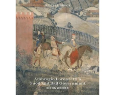 KNYGA Jules Lubbock Ambrogio Lorenzetti’s Good and Bad Government Reconsidered