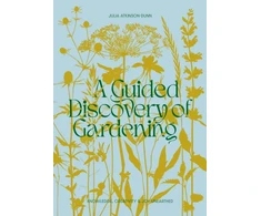 KNYGA Julia Atkinson Dunn Atkinson Dunn Julia Guided Discovery of Gardening: Knowledge, creativity and joy unearthed