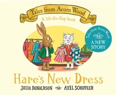 KNYGA Julia Donaldson Hare's New Dress, A brand new Tales from Acorn Wood story