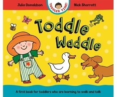 KNYGA Julia Donaldson Toddle Waddle, A first book for toddlers who are learning to walk and talk