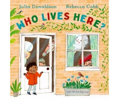 KNYGA Julia Donaldson Who Lives Here?, With lift-the-flap-fun!