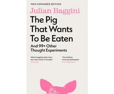 KNYGA Julian Baggini Pig that Wants to Be Eaten, And 99+ Other Thought Experiments