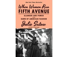 KNYGA Julie Satow Satow Julie When Women Ran Fifth Avenue: Glamour and Power at the Dawn of American Fashion