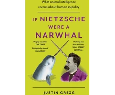 KNYGA Justin Gregg If Nietzsche Were a Narwhal