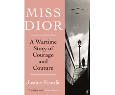 KNYGA Justine Picardie Miss Dior, A Wartime Story of Courage and Couture