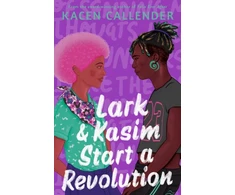 KNYGA Kacen Callender Callender Kacen Lark &amp; Kasim Start a Revolution: From the bestselling author of Felix Ever After