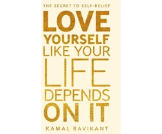 KNYGA Kamal Ravikant Love Yourself Like Your Life Depends on It