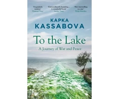 KNYGA Kapka Kassabova To the Lake, A Journey of War and Peace