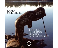 KNYGA Karen Mulhallen Scent of Spring, Elegies Out Of Season