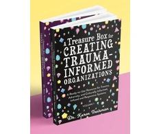 KNYGA Karen Treisman A Treasure Box for Creating Trauma-Informed Organizations