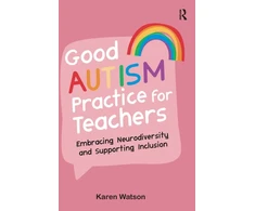 KNYGA Karen Watson Good Autism Practice for Teachers, Embracing Neurodiversity and Supporting Inclusion