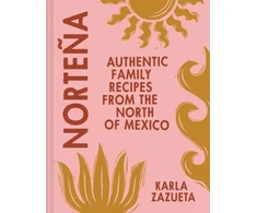KNYGA Karla Zazueta Nortena, Authentic Family Recipes from Northern Mexico