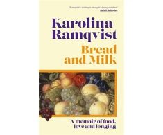 KNYGA Karolina Ramqvist Bread and Milk, The lyrical literary memoir tracing a girlhood through food