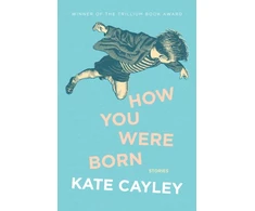 KNYGA Kate Cayley How You Were Born